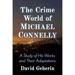 The Crime World of Michael Connelly: A Study of His Works and Their Adaptations