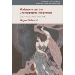 Modernism and the Choreographic Imagination: Salome’s Dance after 1890
