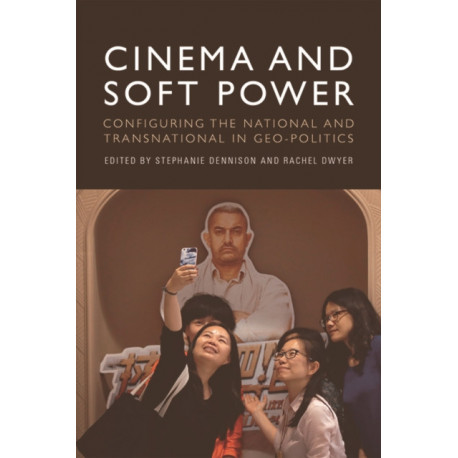 Cinema and Soft Power: Configuring the National and Transnational in Geo-politics