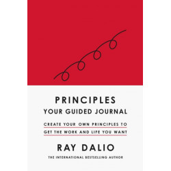 Principles: Your Guided Journal: Create Your Own Principles to Get the Work and Life You Want