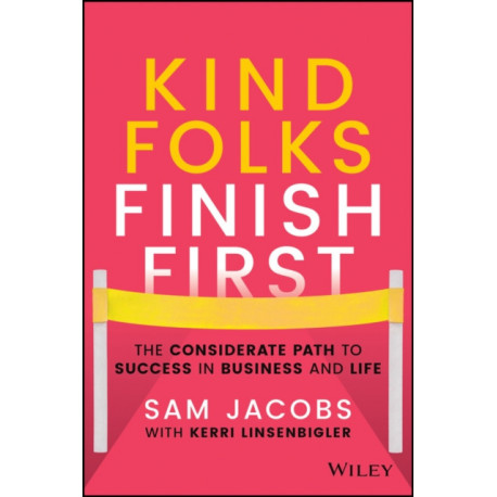 Kind Folks Finish First: The Considerate Path to Success in Business and Life