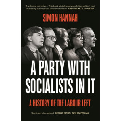 A Party with Socialists in It: A History of the Labour Left