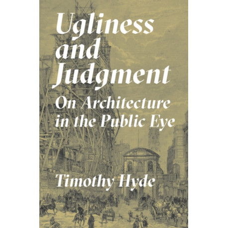 Ugliness and Judgment: On Architecture in the Public Eye