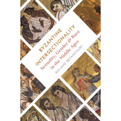 Byzantine Intersectionality: Sexuality, Gender, and Race in the Middle Ages
