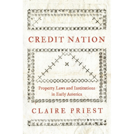 Credit Nation: Property Laws and Institutions in Early America