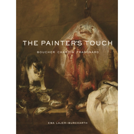 The Painter's Touch: Boucher, Chardin, Fragonard