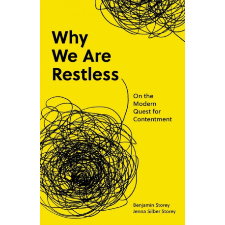 Why We Are Restless: On the Modern Quest for Contentment