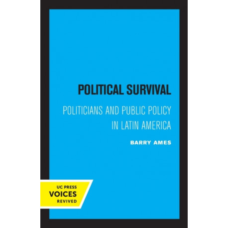 Political Survival: Politicians and Public Policy in Latin America