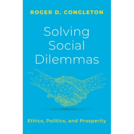 Solving Social Dilemmas: Ethics, Politics, and Prosperity