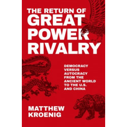 The Return of Great Power Rivalry: Democracy versus Autocracy from the Ancient World to the U.S. and China