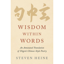 Wisdom within Words: An Annotated Translation of Dogen's Chinese-Style Poetry