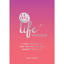 My Life Tracker: A Habit Journal to Help You Map Out and Manage Your Life