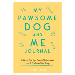 My Pawsome Dog and Me Journal: Celebrate Your Dog, Map Its Milestones and Track Its Health and Well-Being