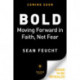 Bold: Moving Forward in Faith, Not Fear