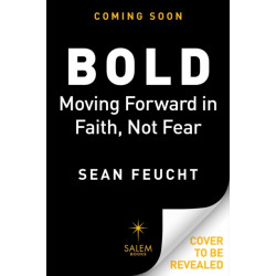 Bold: Moving Forward in Faith, Not Fear