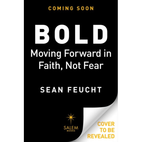 Bold: Moving Forward in Faith, Not Fear