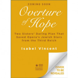Overture of Hope: Two Sisters' Daring Plan That Saved Opera's Jewish Stars from the Third Reich