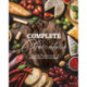 Complete Charcuterie: Over 200 Contemporary Spreads for Easy Entertaining (Charcuterie, Serving Boards, Platters, Entertaining)