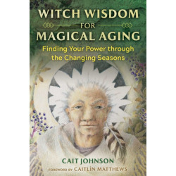 Witch Wisdom for Magical Aging: Finding Your Power through the Changing Seasons