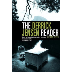 The Derrick Jensen Reader: Writings on Environment Revolution