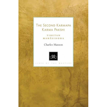 The Second Karmapa Karma Pakshi: Tibetan Mahasiddha