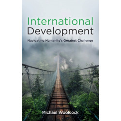 International Development: Navigating Humanity's Greatest Challenge