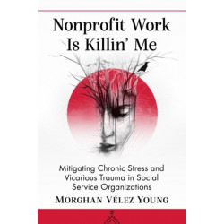 Nonprofit Work Is Killin' Me: Mitigating Chronic Stress and Vicarious Trauma in Social Service Organizations
