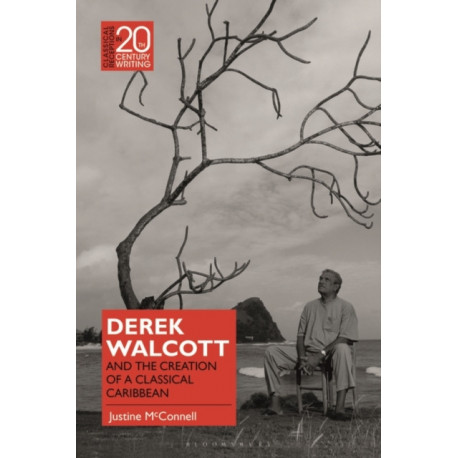 Derek Walcott and the Creation of a Classical Caribbean