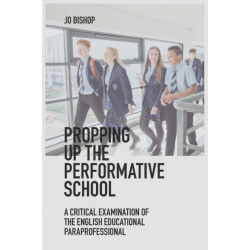 Propping up the Performative School: A Critical Examination of the English Educational Paraprofessional