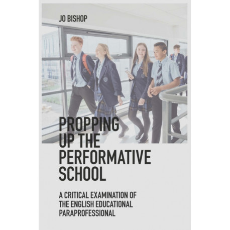 Propping up the Performative School: A Critical Examination of the English Educational Paraprofessional