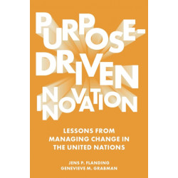 Purpose-Driven Innovation: Lessons from Managing Change in the United Nations