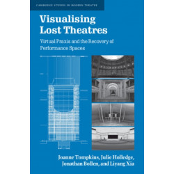 Visualising Lost Theatres: Virtual Praxis and the Recovery of Performance Spaces