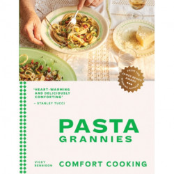Pasta Grannies: Comfort Cooking: Traditional Family Recipes From Italy's Best Home Cooks
