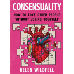 Consensuality: How to Love Other People Without Losing Youself