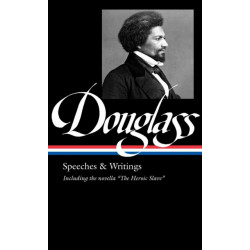 Frederick Douglass: Speeches & Writings (LOA -358)