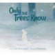 Only the Trees Know