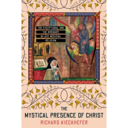 The Mystical Presence of Christ: The Exceptional and the Ordinary in Late Medieval Religion