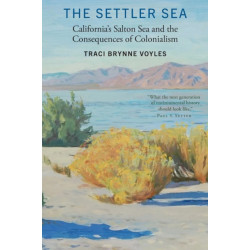 The Settler Sea: California's Salton Sea and the Consequences of Colonialism