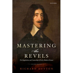 Mastering the Revels: The Regulation and Censorship of Early Modern Drama