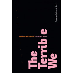 The Terrible We: Thinking with Trans Maladjustment