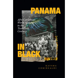 Panama in Black: Afro-Caribbean World Making in the Twentieth Century