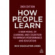How People Learn: A New Model of Learning and Cognition to Improve Performance and Education