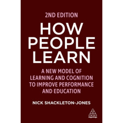 How People Learn: A New Model of Learning and Cognition to Improve Performance and Education