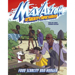 Food Scarcity and Hunger: A Max Axiom Super Scientist Adventure