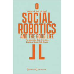 Social Robotics and the Good Life: The Normative Side of Forming Emotional Bonds With Robots