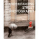 Understanding Street Photography: An Introduction to Shooting Compelling Images on the Street