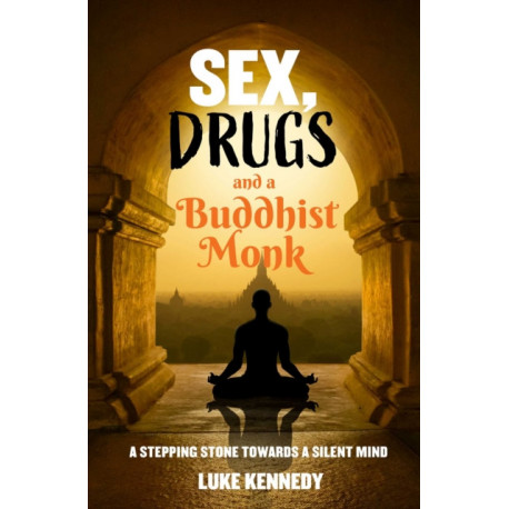 Sex, Drugs and a Buddhist Monk: A stepping stone towards a silent mind.