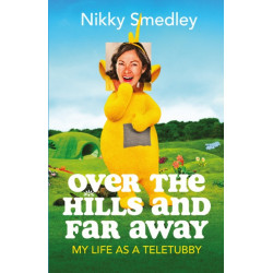 Over the Hills and Far Away [Sandstone]: My Life as a Teletubby
