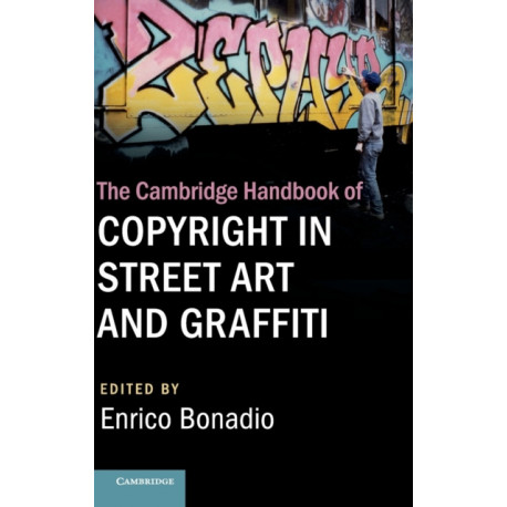 The Cambridge Handbook of Copyright in Street Art and Graffiti