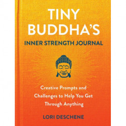 Tiny Buddha's Inner Strength Journal: Creative Prompts and Challenges to Help You Get Through Anyt